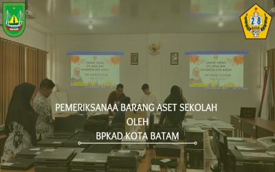 PEMERIKSANAA BARANG ASET SEKOLAH  OLEH BPKAD KOTA BATAM